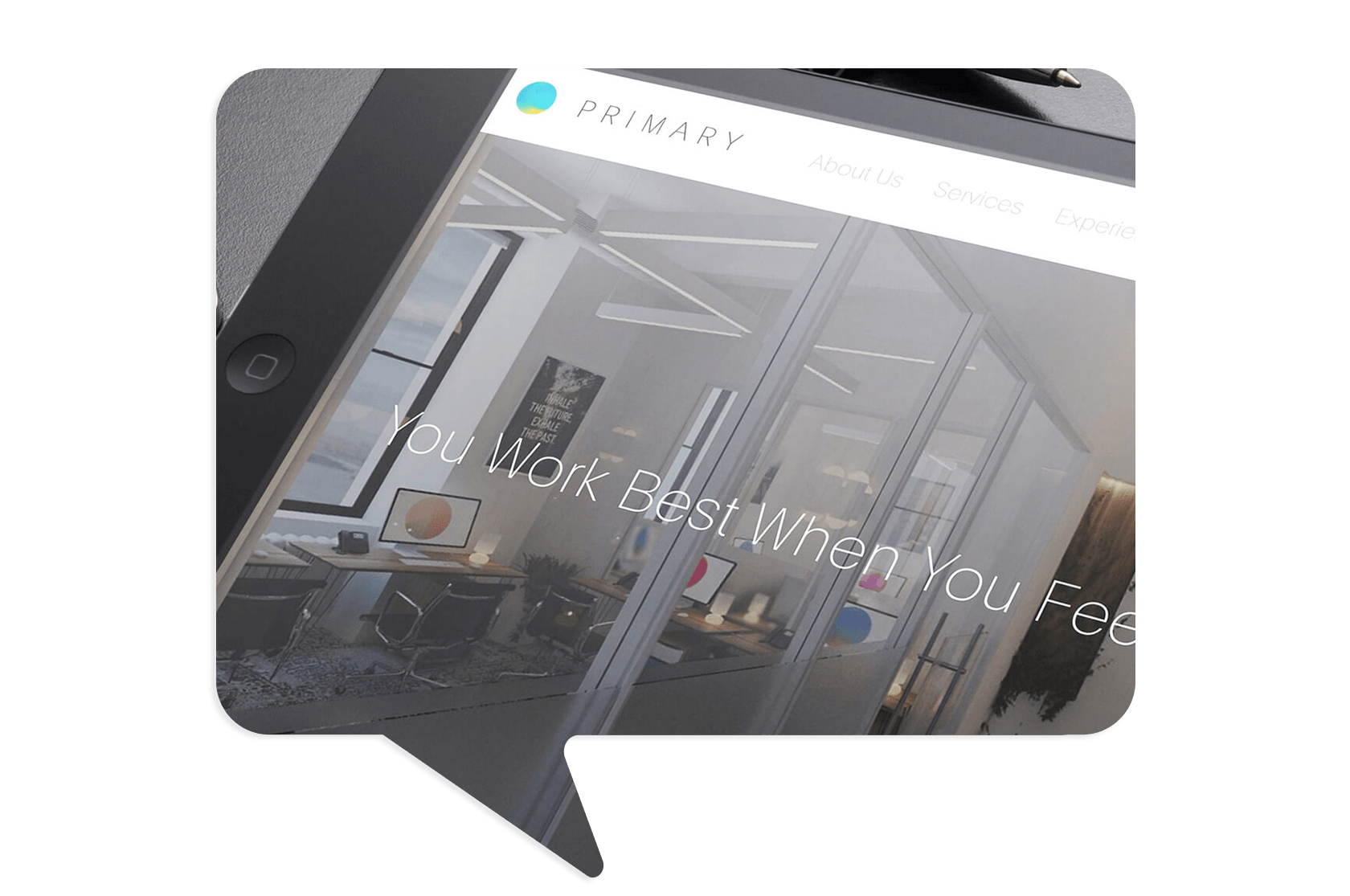 A tablet displays a modern office website with the text "You Work Best When You Fea," partially visible, in a speech bubble-shaped frame.